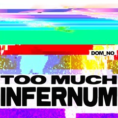 Too much Infernum