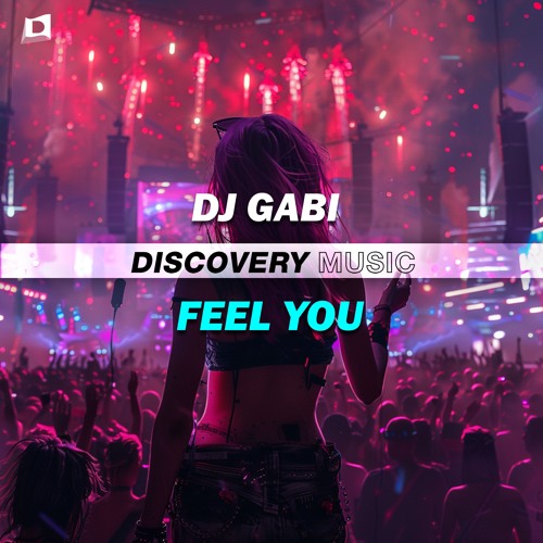 DJ Gabi - FEEL YOU (Out Now) [Discovery Music]