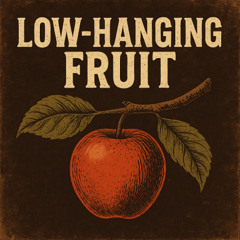 Low Hanging Fruit