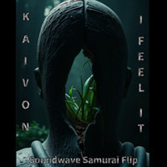 I Feel It - Kaivon (Soundwave Samurai Flip)
