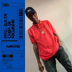 MTG ELA TA CHEIA DE FOGUINHO PROD.DJMK2FBG