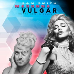 Madonna Feat. Sam Smith - Vulgar (Enrry Senna Radio)