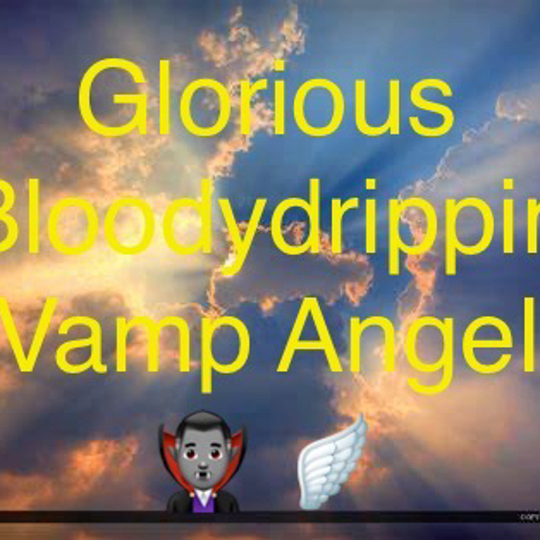 Stream 444Glorious X Vamp Angel Prod swampkill777 Vcrvhsmixxx By 