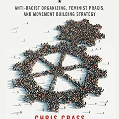 Access [KINDLE PDF EBOOK EPUB] Towards Collective Liberation: Anti-Racist Organizing, Feminist Praxi