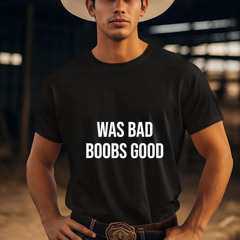 War Bad Boobs Good Shirt