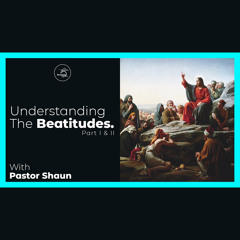The Beatitudes 1 & 2 - Ps Shaun