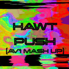 Hyrdoski-Hawt x Skillex-Push (AV1 Mash Up)