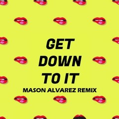 Get Down To It (Mason Alvarez Remix)Free DL [#78 Hypeddit Techno Charts]
