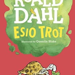READ [EBOOK EPUB KINDLE PDF] Esio Trot by  Roald Dahl &  Quentin Blake 📮