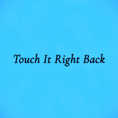 Touch It Right Back