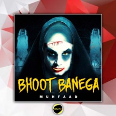BHOOT BANEGA  By. Muhfaad