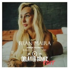 Fran Maria - Amiga Ya Mato Ft. Best - B (Orlayer Gómez Edit)