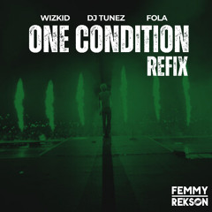 One Condition - DJ Tunez, Wizkid, FOLA (FEMMY REKSON EDIT)