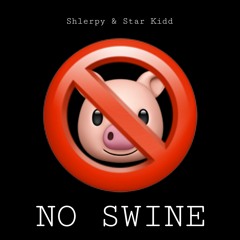 NO SWINE | Shlerpy & Star Kidd | prod. EPIK BEATS