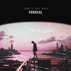 FORREAL by SOG Ft. Xay Hill
