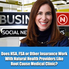 Does HSA, FSA or Other Insurance Work With Natural Health Providers Like Root Cause Medical Clinic?
