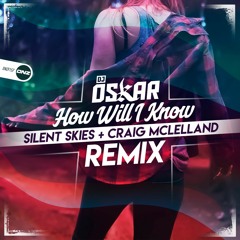 Dj Oskar - How Will I Know Silent Skies & Craig McLelland Remix