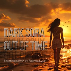 Dark Sora - Out Of Time (Extended Remix by FullMetalGear)