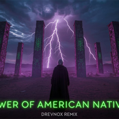 Power Of American Natives (DreVnox Remix)