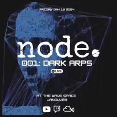 Node 001: Dark Arps Live at the Wavespace - January 19, 2024