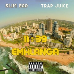 Slim Ego & Trap Juice - 11 : 39 eMhlanga