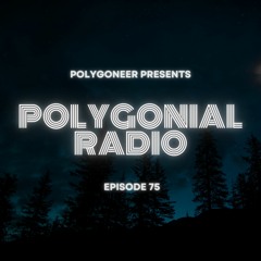 Polygoneer Presents: Polygonial Radio | Episode 75