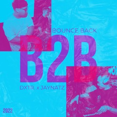 B2B: Bounce Back (DXTR. x JAYNATZ)