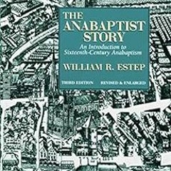 [Access] PDF 💚 The Anabaptist Story: An Introduction to Sixteenth-Century Anabaptism