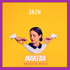 Jain - Makeba (Trevor Mz Remix)