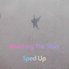 Reaching The Stars-Sped Up