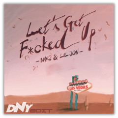 Let-'s Get F- cked Up (DNY Edit)