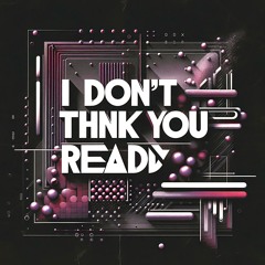 FELØØ - I don't think you're ready [FREE DL]