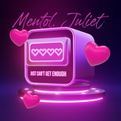 Mentol feat. Juliet - Just Can't Get Enough