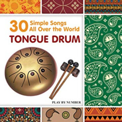 [Download] EBOOK 📭 Tongue Drum 30 Simple Songs - All Over the World: Play by Number