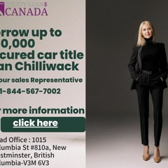 Borrow up to $60,000 secured car title loan Chilliwack