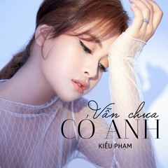 Vẫn chưa có anh - Kiều Phạm