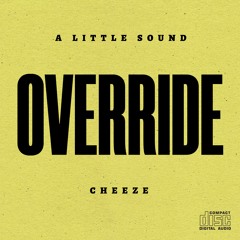 A Little Sound - Override (Cheeze Remix)