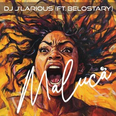 Maluca  (DJ J'Larious X  Belostary)