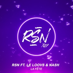 LA FÊTE (RSN Ft. LE LOOVS & NASH)