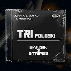 JOAN X & GOTXO Ft. McGyver - BANGIN 3 STRIPES (TRIPOLOSKI) (Radio Mix)