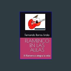 *DOWNLOAD$$ 📖 FLAMENCO EN LAS AULAS: El flamenco alegra la vida (EL ARTE FLAMENCO SE APRENDE) (Spa