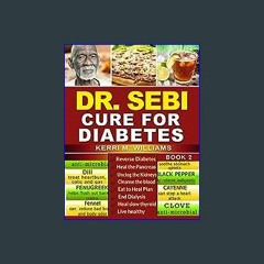 EBOOK #pdf 💖 DR SEBI: How to Naturally Unclog the Pancreas, Cleanse the Kidneys and Beat Diabetes