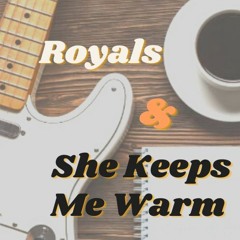 Royals & She Keeps Me Warm (Mashup)
