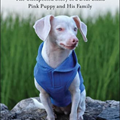 [ACCESS] KINDLE 🖊️ Piglet: The Unexpected Story of a Deaf, Blind, Pink Puppy and His