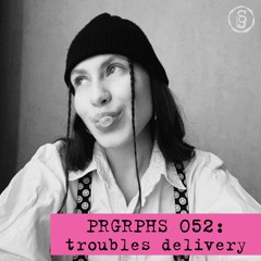 PRGRPHS 052: troubles delivery