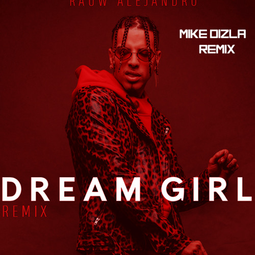 Stream Rauw Alejandro- Dream Girl (Mike Dizla Remix) by Mike Dizla | Listen  online for free on SoundCloud
