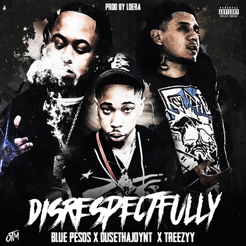 Disrespectfully (feat. Treezyy & DuseThaJoynt)