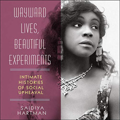 Access EPUB 📮 Wayward Lives, Beautiful Experiments: Intimate Histories of Social Uph