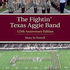 ACCESS [PDF EBOOK EPUB KINDLE] The Fightin' Texas Aggie Band: 125th Anniversary Editi