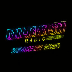 Milkwish Radio x 07 - Summary 2025 [Only Milkwish Tracks]